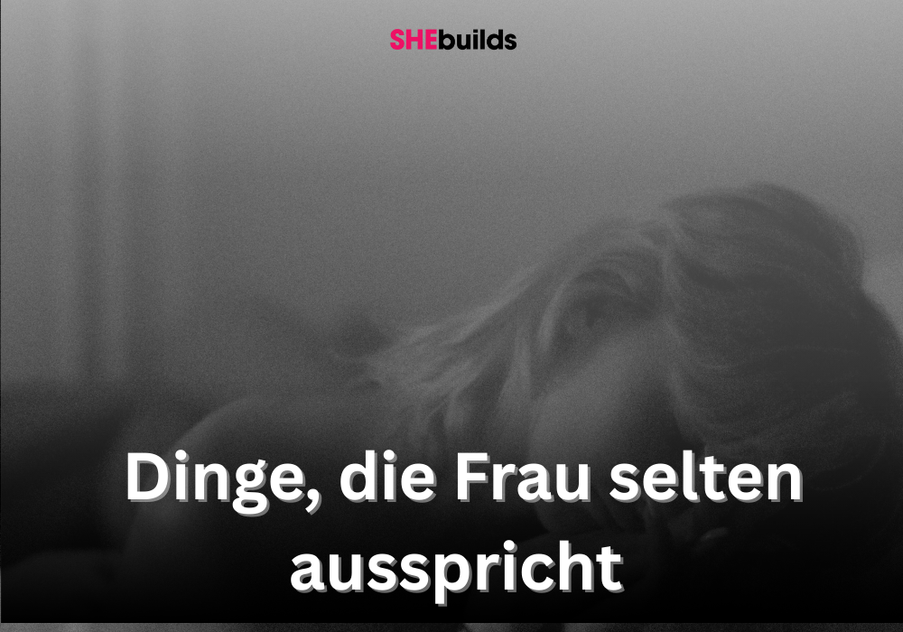 Dinge, die Frau selten ausspricht